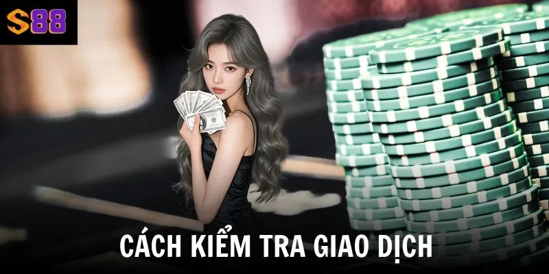 Hướng dẫn rút tiền S88vip - Cách kiểm tra giao dịch thành công