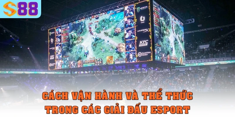 Cách vận hành và thể thức trong các giải đấu esport