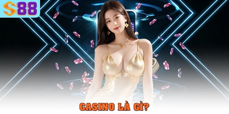 Casino là gì? Hướng Dẫn Chi Tiết Cho Người Mới Cùng S88VIP 1 Casino là gì?