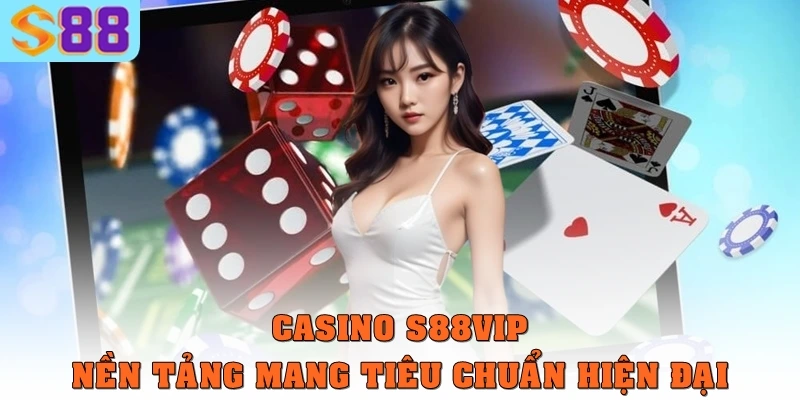 Casino S88vip – Nền tảng giải trí mang tiêu chuẩn hiện đại