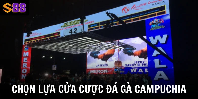 Đá Gà Campuchia S88vip Sảnh Cược Chiến Lên Hấp Dẫn Nhất 3 Chọn lựa cửa cược đá gà Campuchia