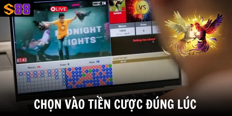 Chọn vào tiền cược đúng lúc  