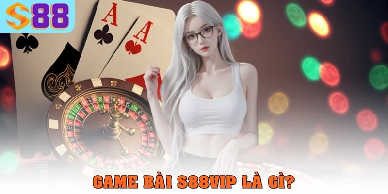 Game bài S88vip là gì?