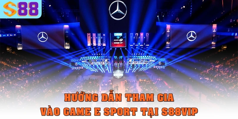 Hướng dẫn tham gia vào game e sport tại S88vip