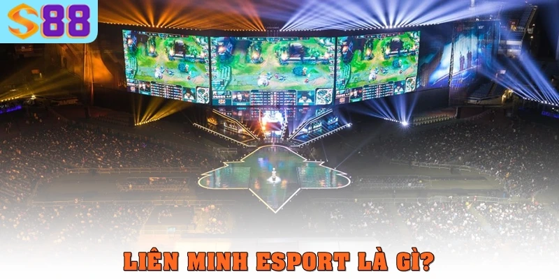 Liên minh Esport là gì? 