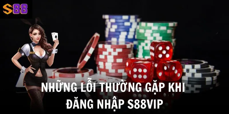 Hướng dẫn đăng nhập S88vip - Những lỗi thường gặp