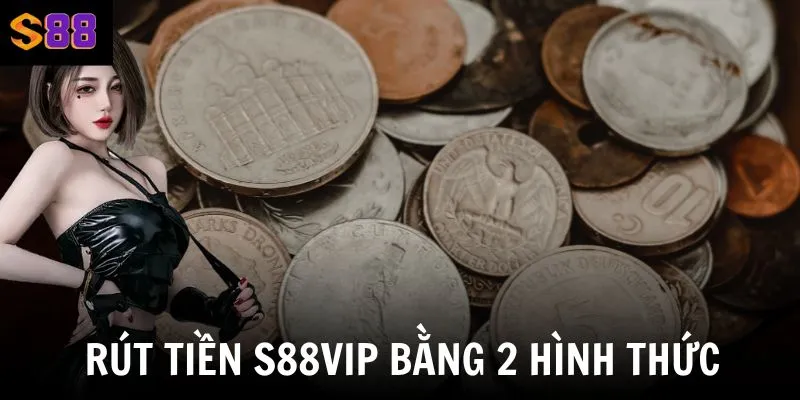 Hướng dẫn rút tiền S88vip bằng tài khoản ngân hàng và ví điện tử