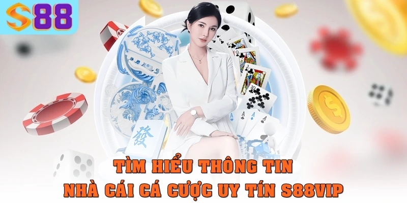 Trang chủ s88vip 2 Tìm hiểu thông tin nhà cái cá cược uy tín S88VIP