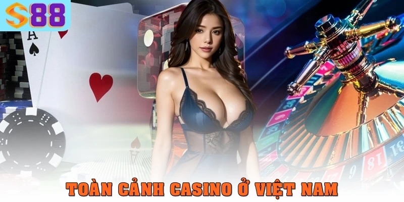 Toàn cảnh casino ở Việt Nam