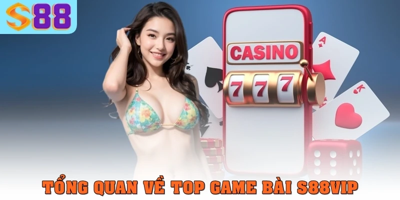Tổng quan về top game bài S88vip