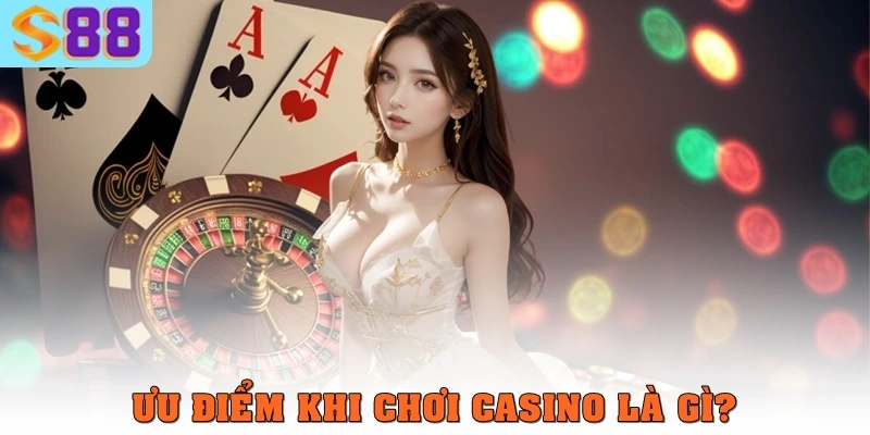 Casino là gì? Hướng Dẫn Chi Tiết Cho Người Mới Cùng S88VIP 3 Ưu điểm chơi Casino là gì?