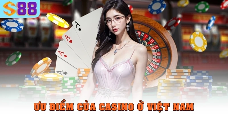 Ưu điểm của casino ở Việt Nam