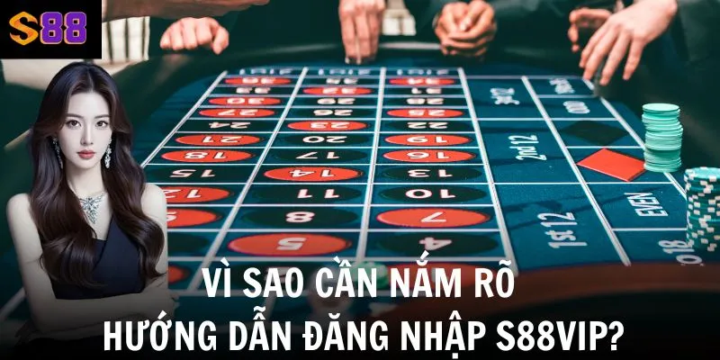 Vì sao cần nắm rõ quy trình đăng nhập vào tài khoản S88vip?
